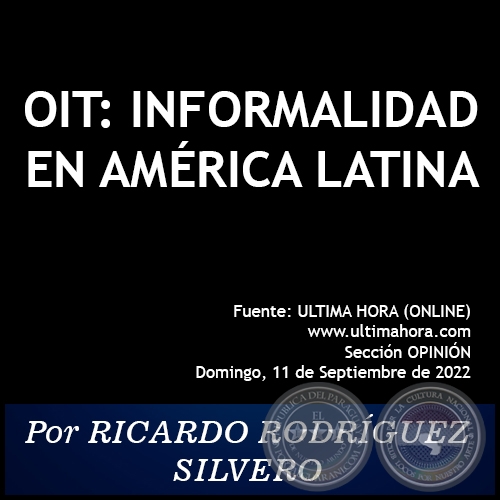 OIT: INFORMALIDAD EN AMÉRICA LATINA - Por RICARDO RODRÍGUEZ SILVERO - Domingo, 11 de Septiembre de 2022